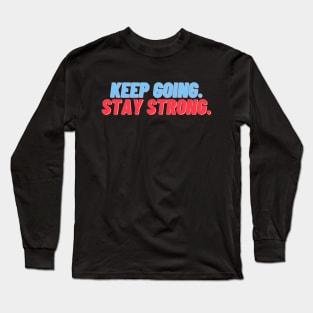 "Keep going. Stay strong." Text Long Sleeve T-Shirt